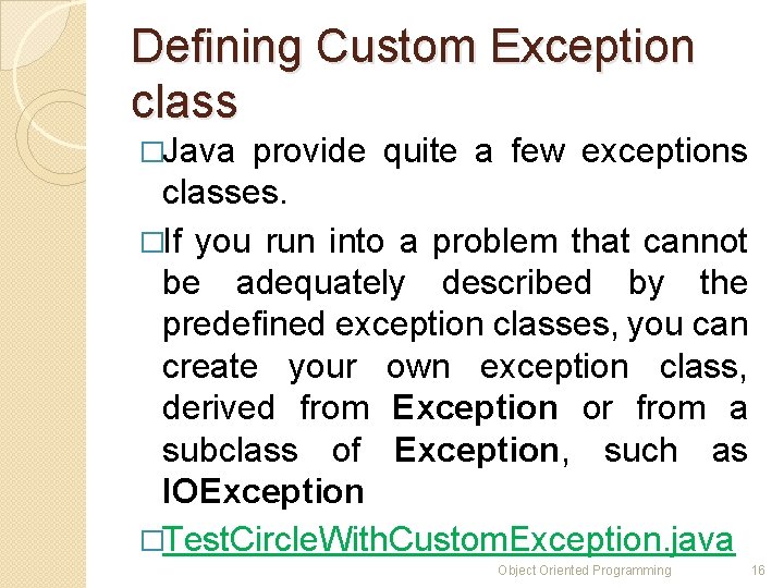 Defining Custom Exception class �Java provide quite a few exceptions classes. �If you run