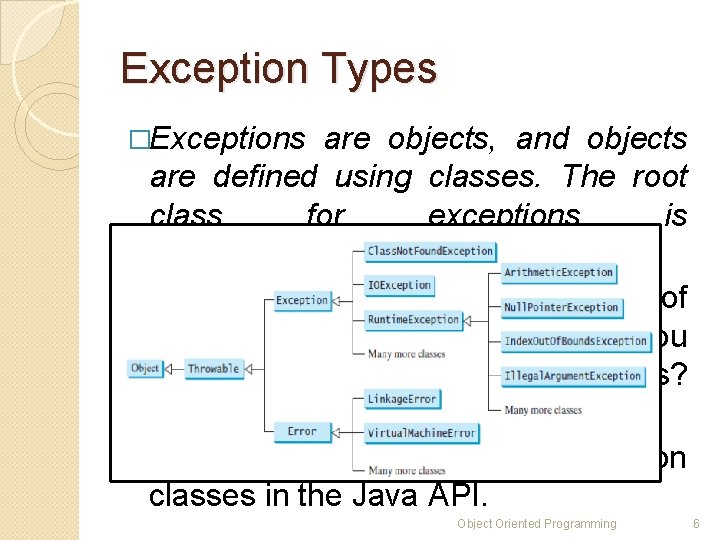 Exception Types �Exceptions are objects, and objects are defined using classes. The root class