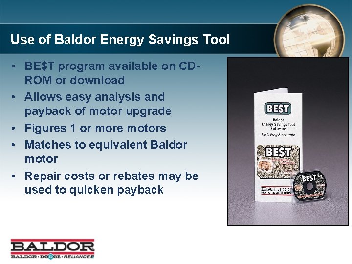 Use of Baldor Energy Savings Tool • BE$T program available on CDROM or download