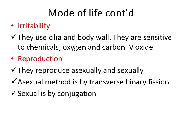 Mode of life cont’d • Irritability ü They use cilia and body wall. They