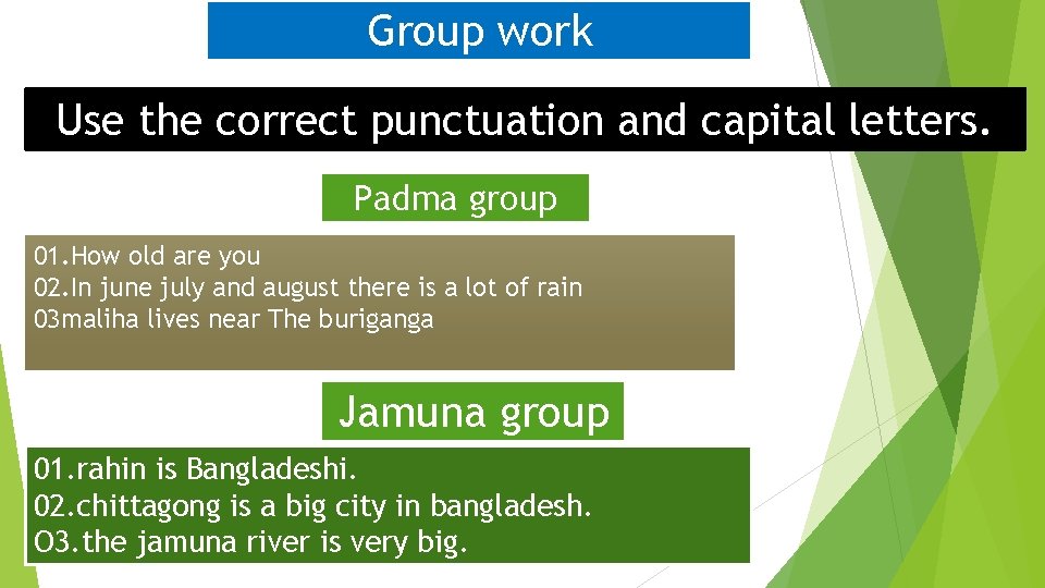 Group work Use the correct punctuation and capital letters. Padma group 01. How old