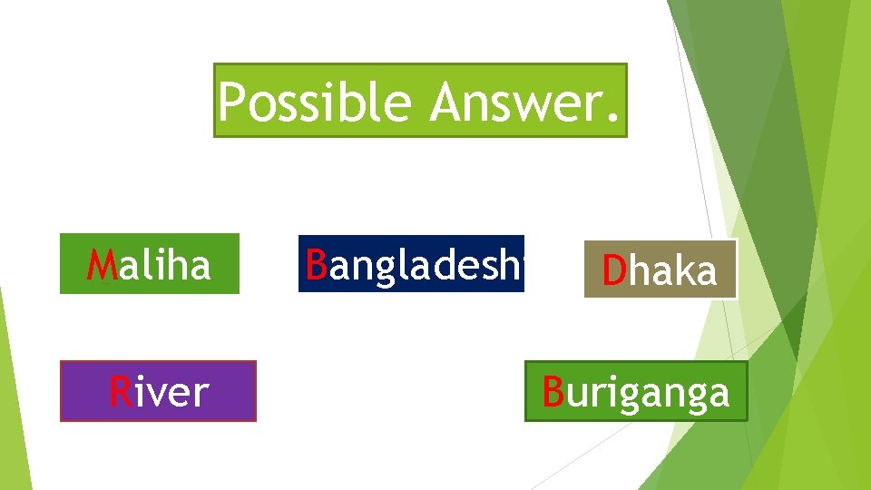 Possible Answer. Maliha River Bangladeshi Dhaka Buriganga 