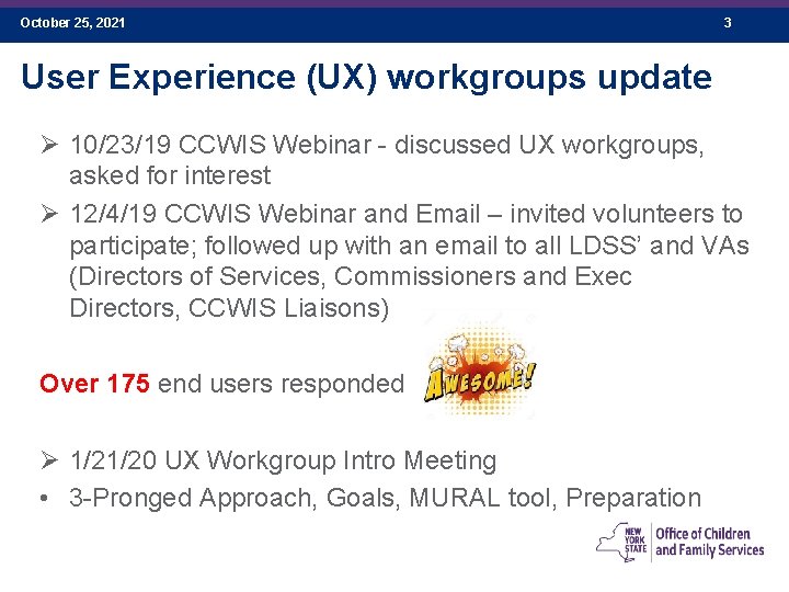 October 25, 2021 3 User Experience (UX) workgroups update Ø 10/23/19 CCWIS Webinar -