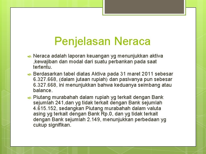 Penjelasan Neraca adalah laporan keuangan yg menunjukkan aktiva , kewajiban dan modal dari suatu