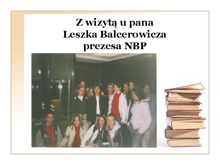 Z wizytą u pana Leszka Balcerowicza prezesa NBP 