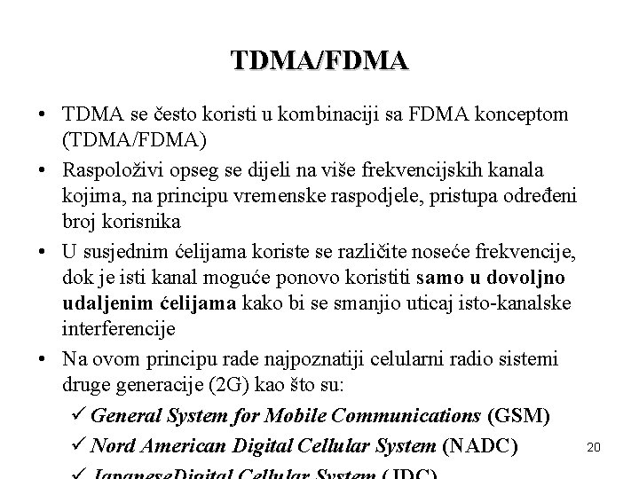 TDMA/FDMA • TDMA se često koristi u kombinaciji sa FDMA konceptom (TDMA/FDMA) • Raspoloživi