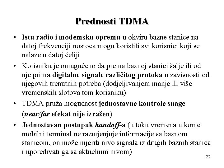 Prednosti TDMA • Istu radio i modemsku opremu u okviru bazne stanice na datoj