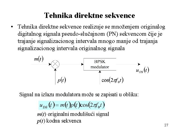 Tehnika direktne sekvence • Tehnika direktne sekvence realizuje se množenjem originalog digitalnog signala pseudo-slučajnom