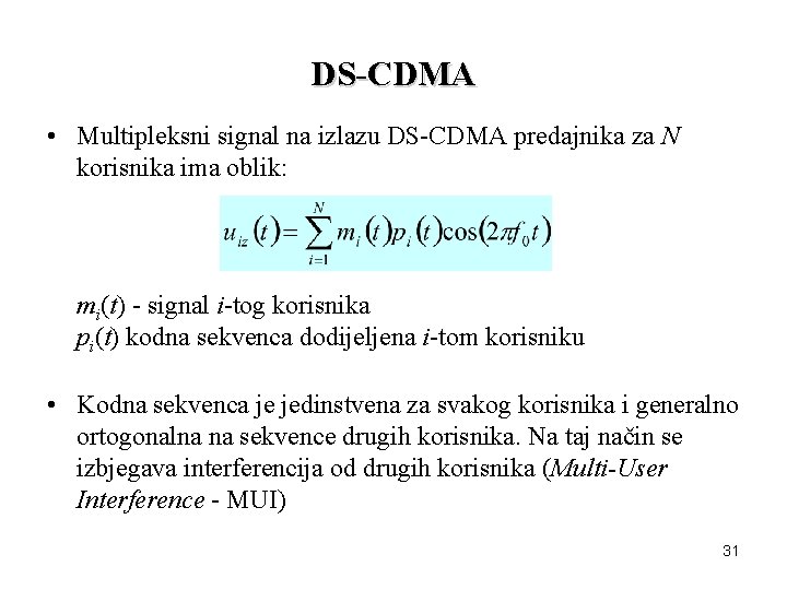 DS-CDMA • Multipleksni signal na izlazu DS-CDMA predajnika za N korisnika ima oblik: mi(t)