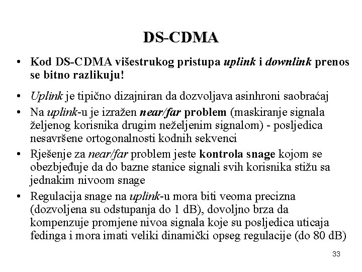 DS-CDMA • Kod DS-CDMA višestrukog pristupa uplink i downlink prenos se bitno razlikuju! •