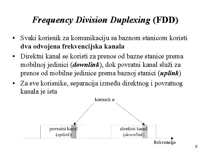 Frequency Division Duplexing (FDD) • Svaki korisnik za komunikaciju sa baznom stanicom koristi dva