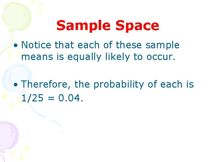 Sample Space • Notice that each of these sample means is equally likely to