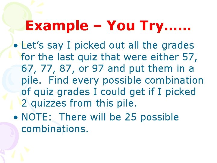 Example – You Try…… • Let’s say I picked out all the grades for