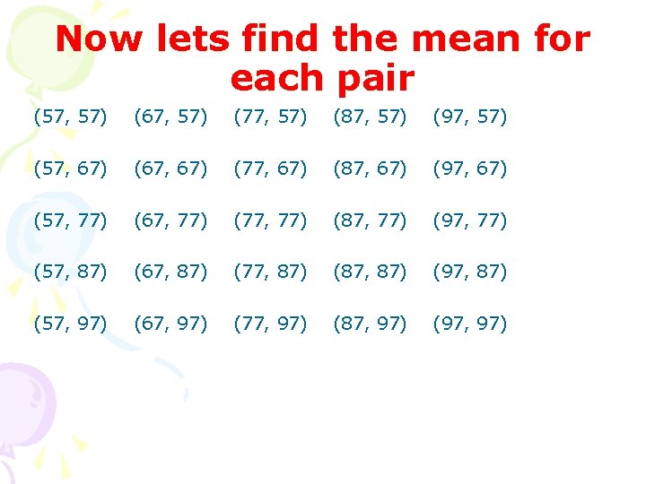 Now lets find the mean for each pair (57, 57) (67, 57) (77, 57)