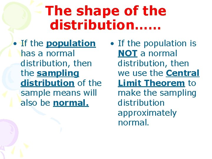 The shape of the distribution…… • If the population is has a normal NOT