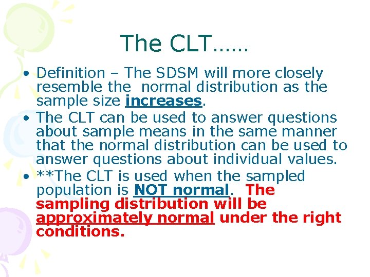 The CLT…… • Definition – The SDSM will more closely resemble the normal distribution