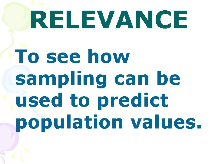 RELEVANCE To see how sampling can be used to predict population values. 
