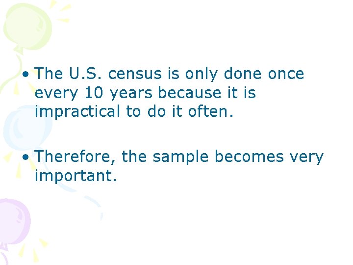  • The U. S. census is only done once every 10 years because