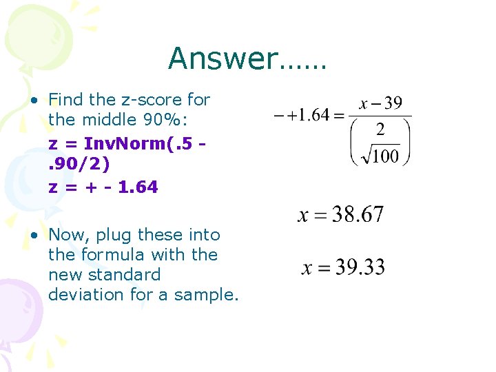 Answer…… • Find the z-score for the middle 90%: z = Inv. Norm(. 5.