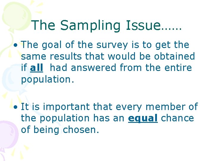 The Sampling Issue…… • The goal of the survey is to get the same