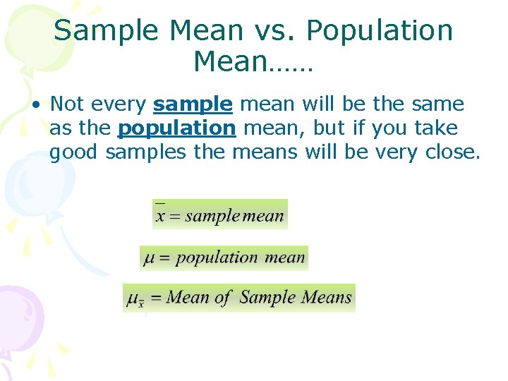 Sample Mean vs. Population Mean…… • Not every sample mean will be the same