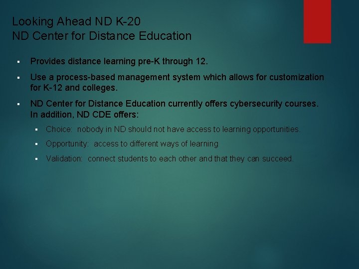 Looking Ahead ND K-20 ND Center for Distance Education § Provides distance learning pre-K