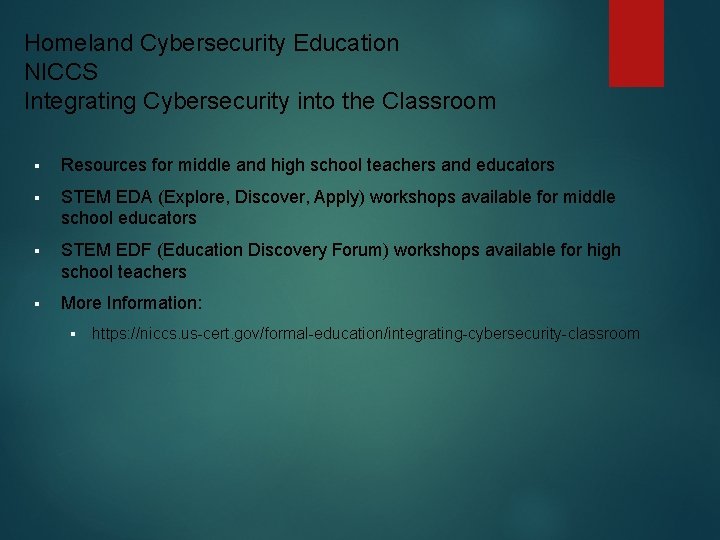 Homeland Cybersecurity Education NICCS Integrating Cybersecurity into the Classroom § Resources for middle and