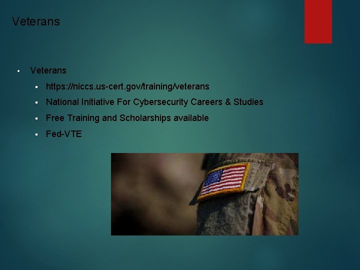 Veterans • Veterans § https: //niccs. us-cert. gov/training/veterans § National Initiative For Cybersecurity Careers