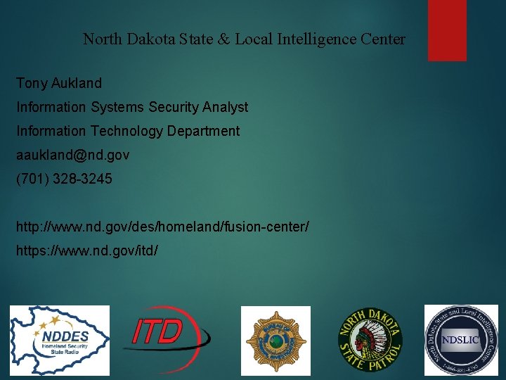 North Dakota State & Local Intelligence Center Tony Aukland Information Systems Security Analyst Information