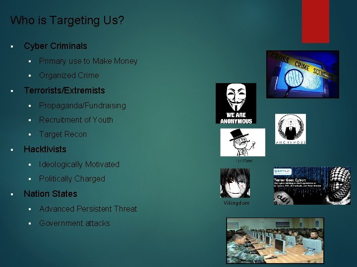 Who is Targeting Us? § § Cyber Criminals § Primary use to Make Money