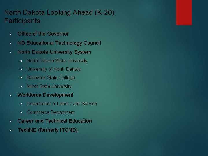 North Dakota Looking Ahead (K-20) Participants § Office of the Governor § ND Educational