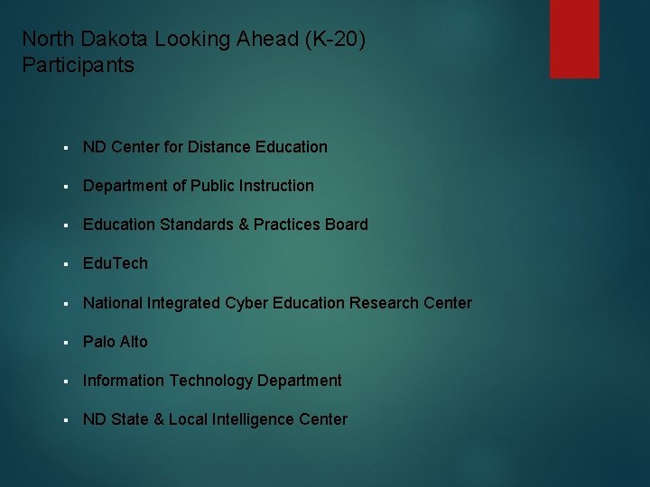 North Dakota Looking Ahead (K-20) Participants § ND Center for Distance Education § Department
