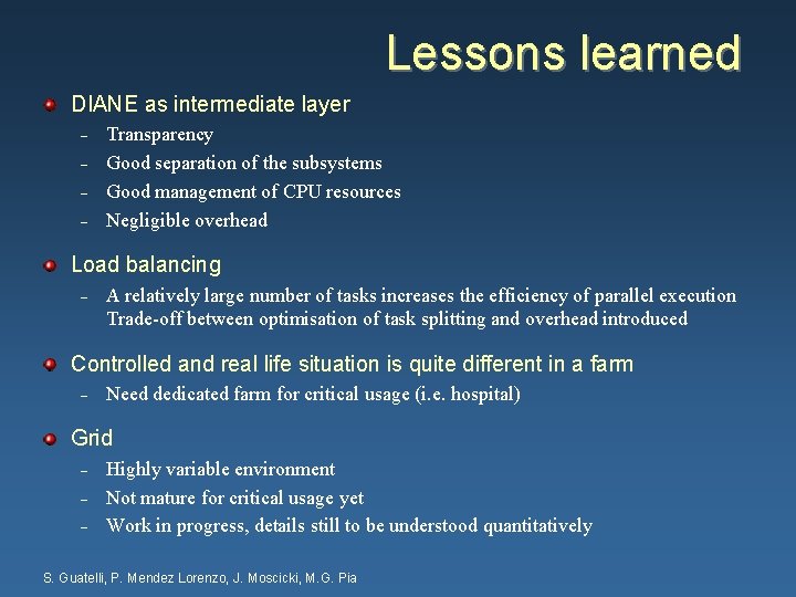 Lessons learned DIANE as intermediate layer – – Transparency Good separation of the subsystems
