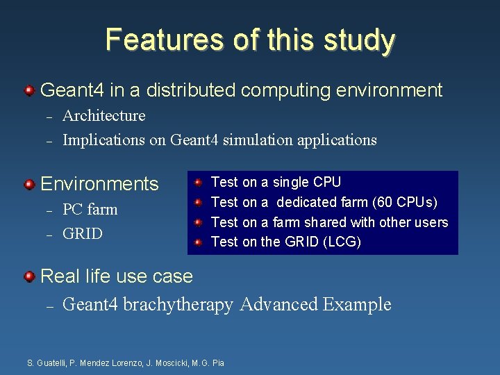 Features of this study Geant 4 in a distributed computing environment – – Architecture