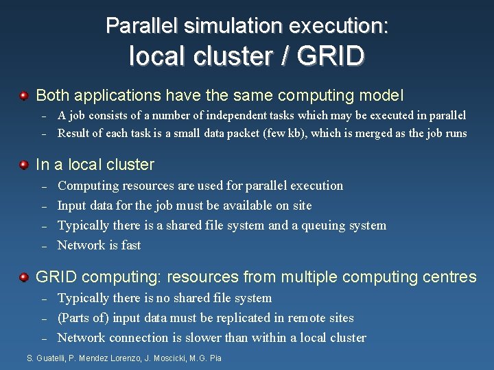 Parallel simulation execution: local cluster / GRID Both applications have the same computing model