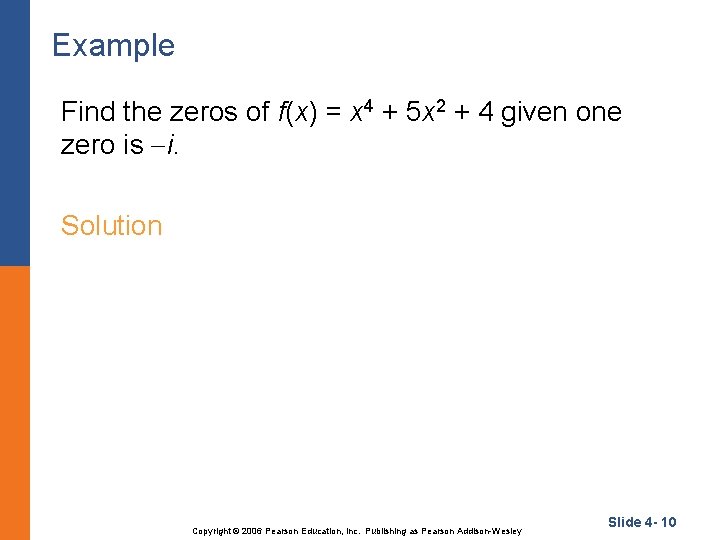 Example Find the zeros of f(x) = x 4 + 5 x 2 +