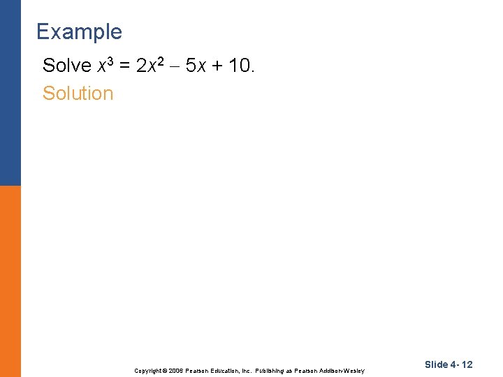 Example Solve x 3 = 2 x 2 5 x + 10. Solution Copyright
