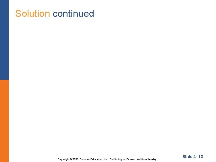 Solution continued Copyright © 2006 Pearson Education, Inc. Publishing as Pearson Addison-Wesley Slide 4