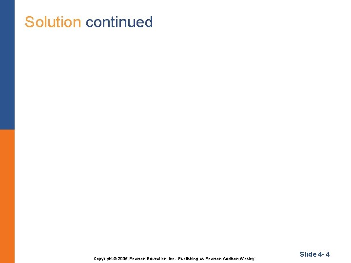 Solution continued Copyright © 2006 Pearson Education, Inc. Publishing as Pearson Addison-Wesley Slide 4