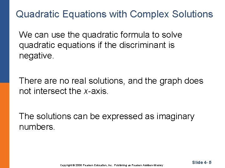 Quadratic Equations with Complex Solutions We can use the quadratic formula to solve quadratic