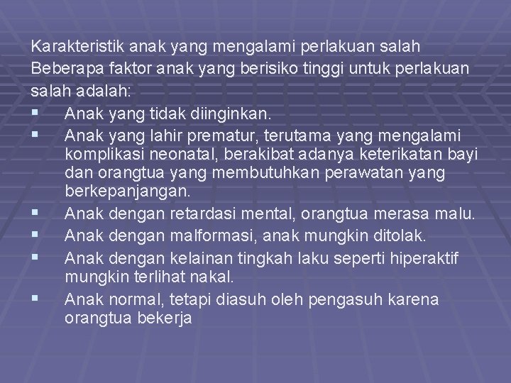 Karakteristik anak yang mengalami perlakuan salah Beberapa faktor anak yang berisiko tinggi untuk perlakuan