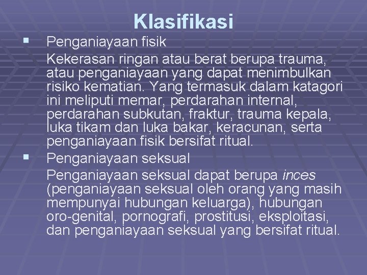 Klasifikasi § Penganiayaan fisik § Kekerasan ringan atau berat berupa trauma, atau penganiayaan yang