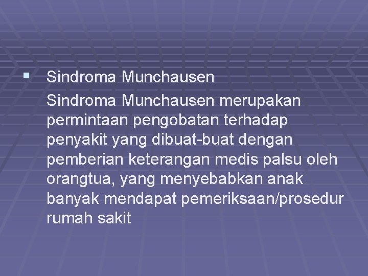 § Sindroma Munchausen merupakan permintaan pengobatan terhadap penyakit yang dibuat-buat dengan pemberian keterangan medis