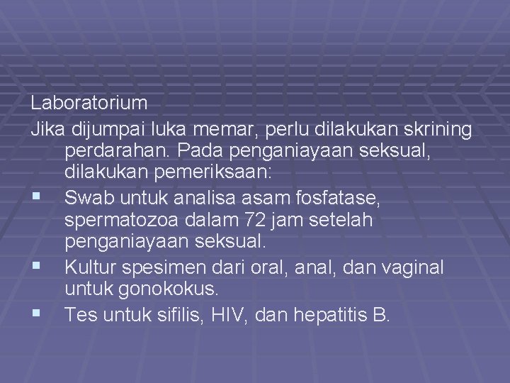 Laboratorium Jika dijumpai luka memar, perlu dilakukan skrining perdarahan. Pada penganiayaan seksual, dilakukan pemeriksaan: