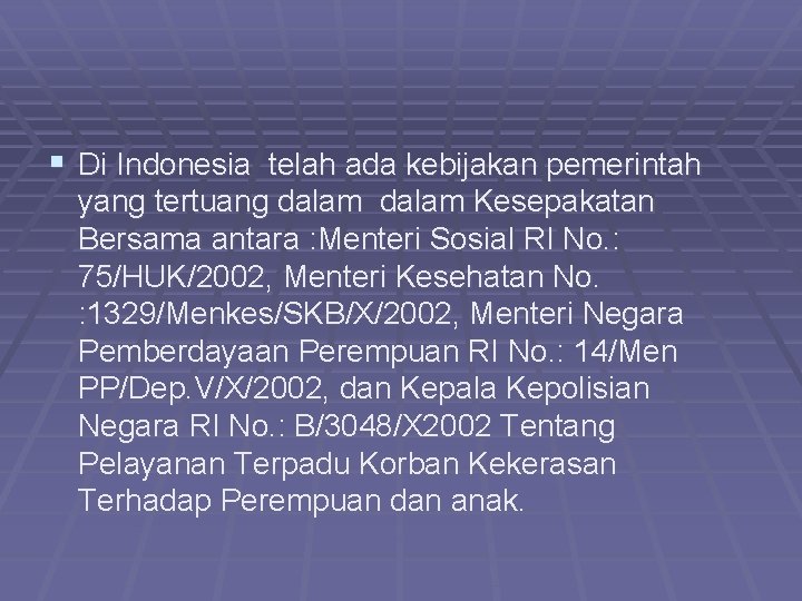 § Di Indonesia telah ada kebijakan pemerintah yang tertuang dalam Kesepakatan Bersama antara :