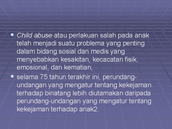 § Child abuse atau perlakuan salah pada anak telah menjadi suatu problema yang penting
