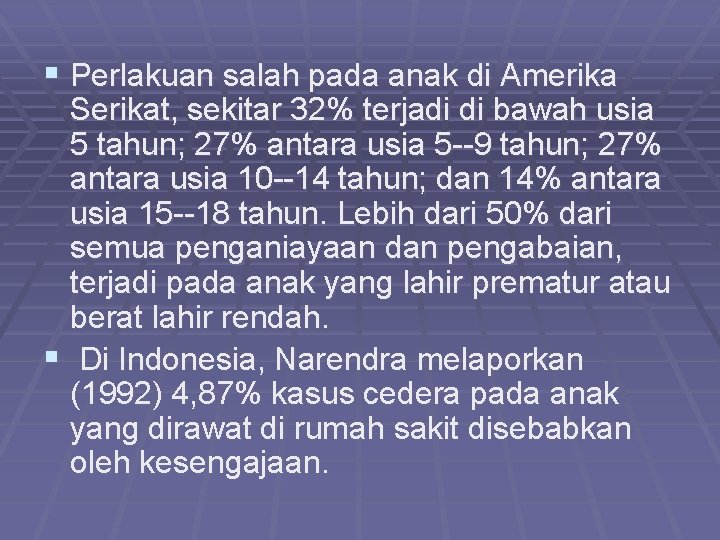 § Perlakuan salah pada anak di Amerika Serikat, sekitar 32% terjadi di bawah usia