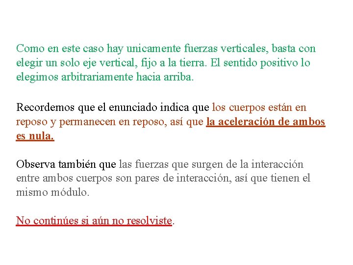 Como en este caso hay unicamente fuerzas verticales, basta con elegir un solo eje