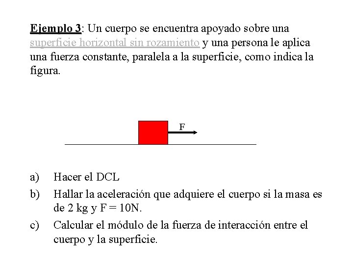 Ejemplo 3: Un cuerpo se encuentra apoyado sobre una superficie horizontal sin rozamiento y