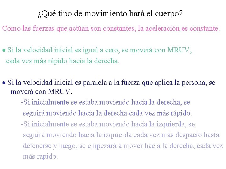 ¿Qué tipo de movimiento hará el cuerpo? Como las fuerzas que actúan son constantes,